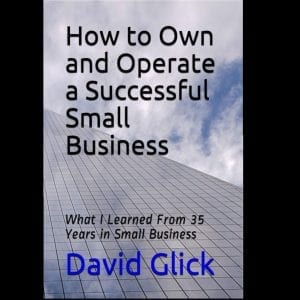 How to Own and Operate a Successful Small Business: What I Learned From 35 Years in Small Business